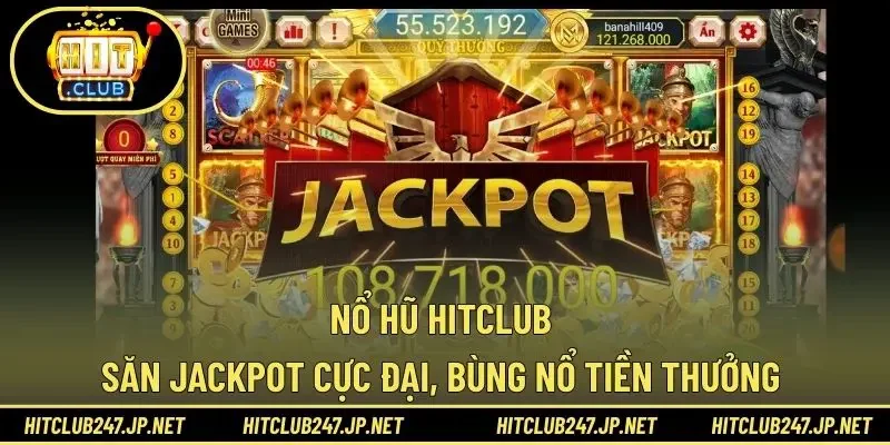 Nổ Hũ HITCLUB - Săn Jackpot Cực Đại, Bùng Nổ Tiền Thưởng