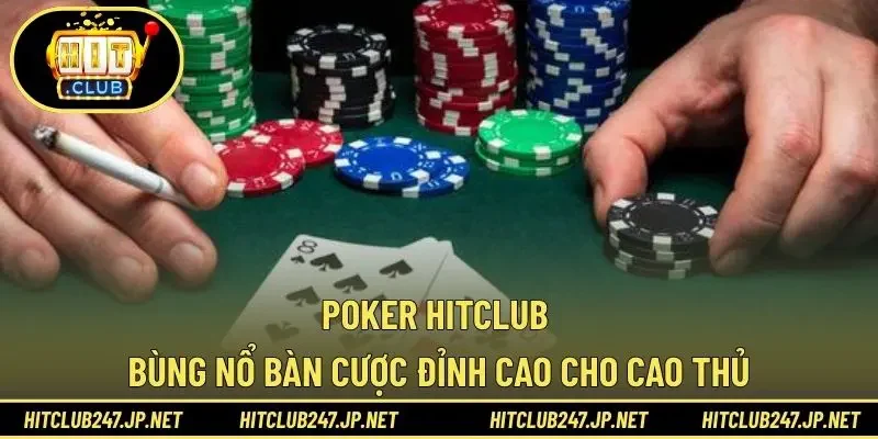 Poker Hitclub - Bùng Nổ Bàn Cược Đỉnh Cao Cho Cao Thủ